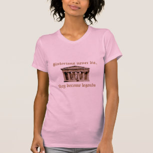 Historians never die, they become legends T-Shirt