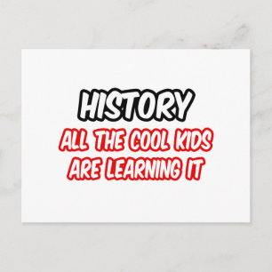 History...All The Cool Kids Are Learning It Postcard