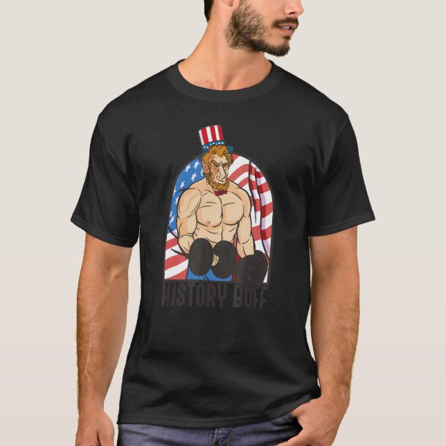 History Buff Abraham Lincoln Body Builder Meme Jul T-Shirt (Front)