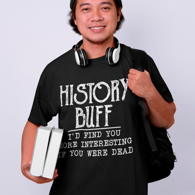 History Buff Funny Teacher Historian T-Shirt (Creator Uploaded)