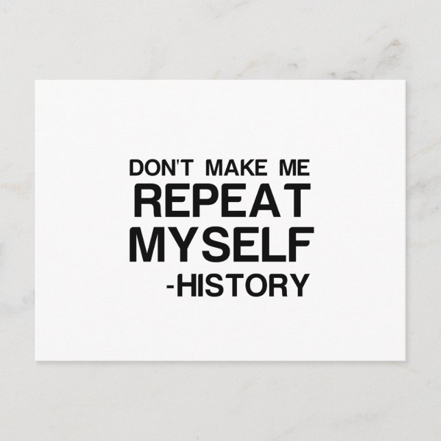 HISTORY DONT MAKE ME REPEAT MYSELF POSTCARD (Front)