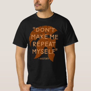 History. Don't make me repeat myself T-Shirt