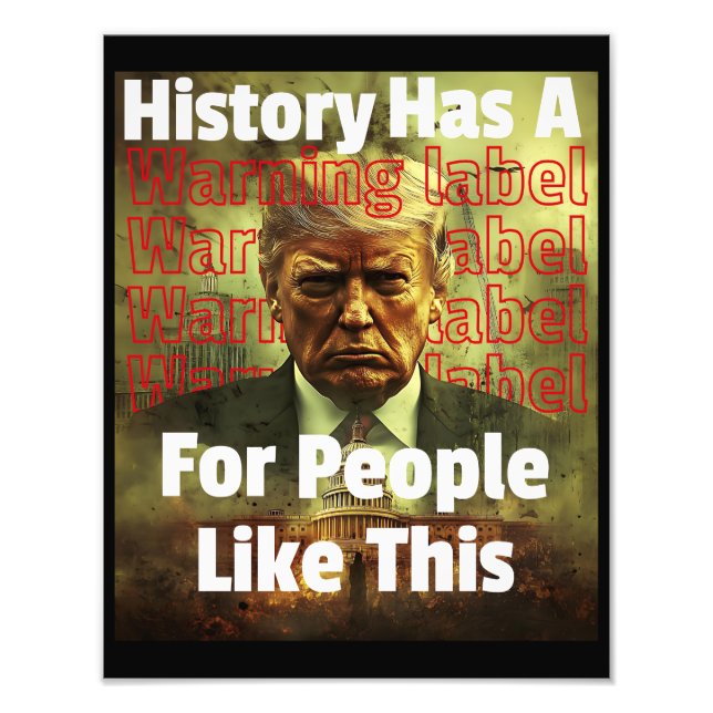 History Has A Warning Label Political Satire Photo Print (Front)