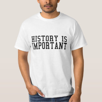 History IS Important! T-Shirt