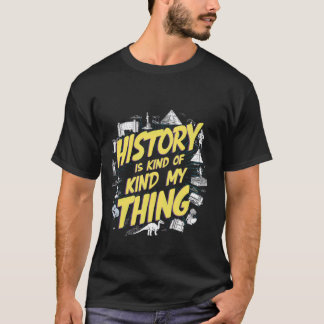 History Is Kind Of My Thing -- T-Shirt