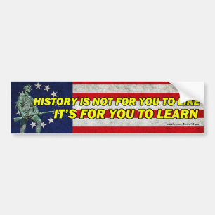 History Is Not For You To Like It's To Learn Bumper Sticker