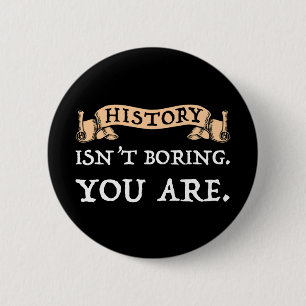 History Isn't Boring - You Are 6 Cm Round Badge