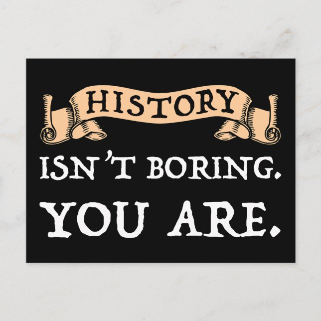 History Isn't Boring - You Are Postcard (Front)