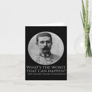 History Meme - Archduke Franz Ferdinand - Wwi The  Card