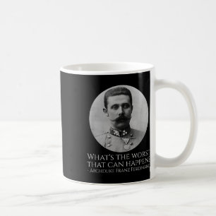 History Meme - Archduke Franz Ferdinand - Wwi The Coffee Mug