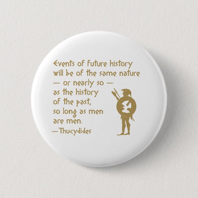 History Quote: Thucydides on War and Human Nature 6 Cm Round Badge (Front)