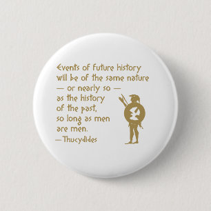 History Quote: Thucydides on War and Human Nature 6 Cm Round Badge