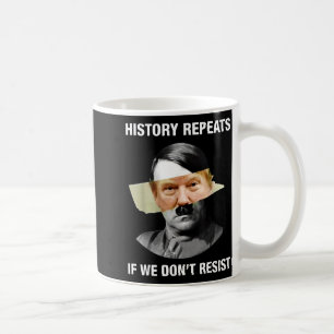 History Repeats If We Don't Resist Coffee Mug