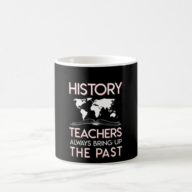History Teacher Always Bring Up The Past Coffee Mug (Center)