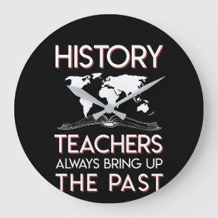 History Teacher Always Bring Up The Past Large Clock