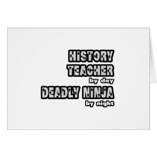 History Teacher By Day...Deadly Ninja By Night