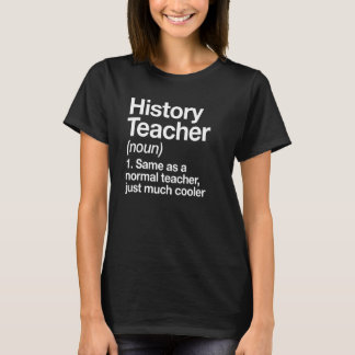 History Teacher Definition Back To School First Da T-Shirt
