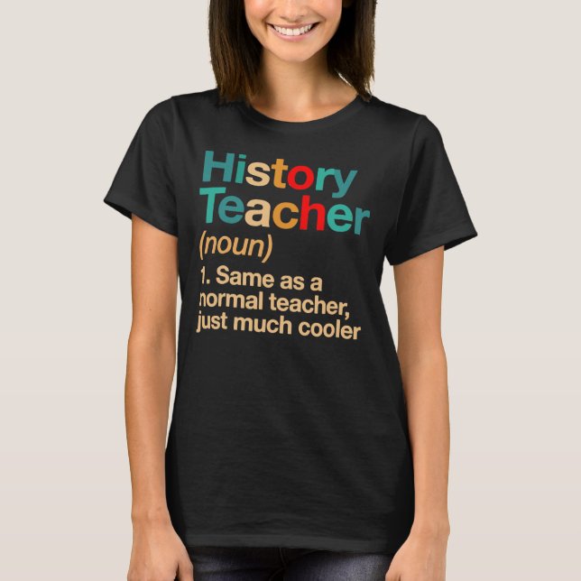 History Teacher Definition Funny School  T-Shirt (Front)