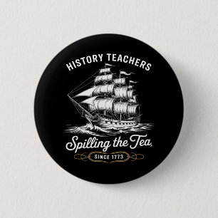 History Teacher Funny Saying Spilling Tea Since 17 6 Cm Round Badge