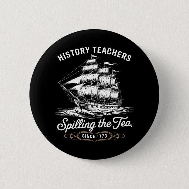 History Teacher Funny Saying Spilling Tea Since 17 6 Cm Round Badge (Front)