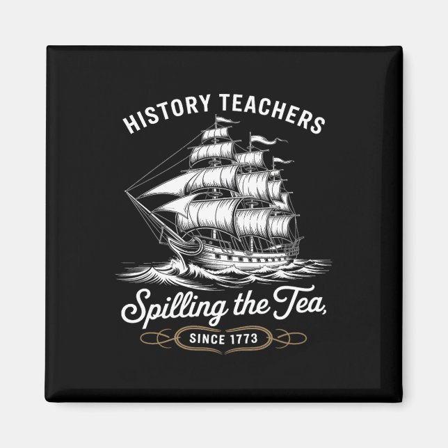 History Teacher Funny Saying Spilling Tea Since 17 Magnet (Front)