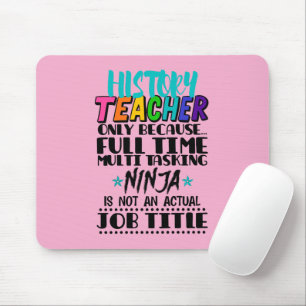 History Teacher Only Because Full Time Multi Task Mouse Mat