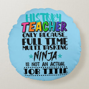 History Teacher Only Because Full Time Multi Task Round Cushion