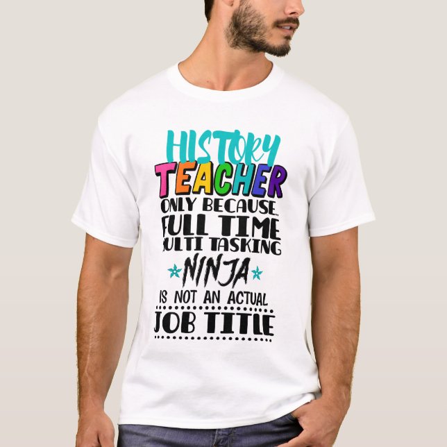 History Teacher Only Because Full Time Multi Task T-Shirt (Front)