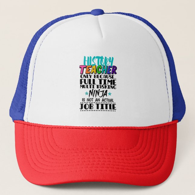 History Teacher Only Because Full Time Multi Task Trucker Hat (Front)