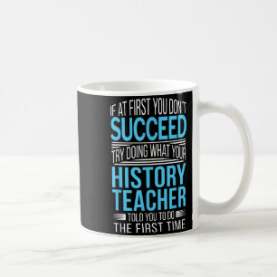 History Teacher Shirt If At First You Don't Succee Coffee Mug
