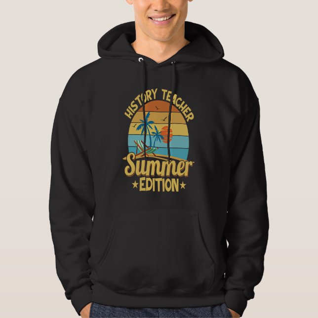 History Teacher Summer Edition Professor Education Hoodie (Front)