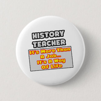 History Teacher...Way of Life 6 Cm Round Badge
