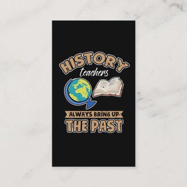 History Teachers Always Bring Up The Past Business Card (Front)