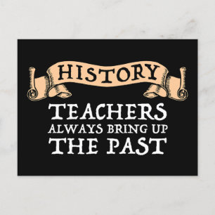 History Teachers Always Bring Up The Past Postcard