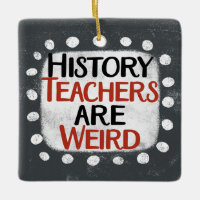 History Teachers Are Weird Ornament