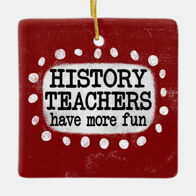 History Teachers Have More Fun Ornament (Front)
