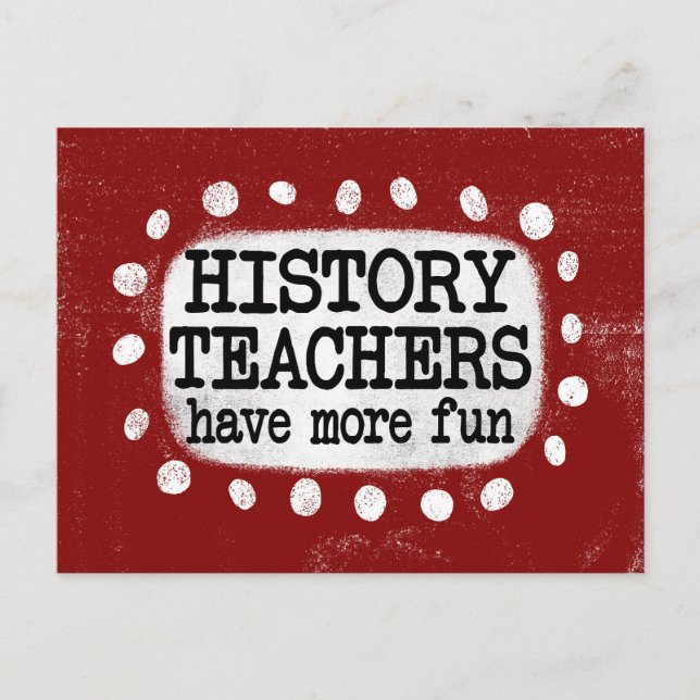 History Teachers Have More Fun Postcard (Front)