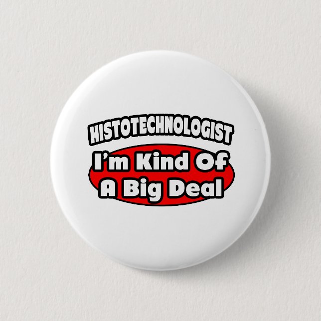 Histotechnologist .. Big Deal 6 Cm Round Badge (Front)