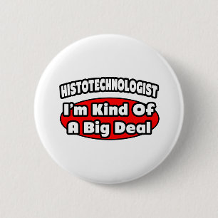 Histotechnologist .. Big Deal 6 Cm Round Badge