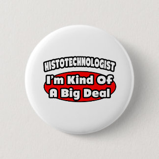 Histotechnologist .. Big Deal 6 Cm Round Badge