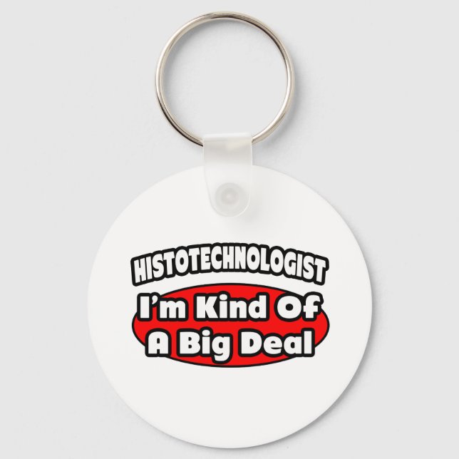 Histotechnologist .. Big Deal Key Ring (Front)
