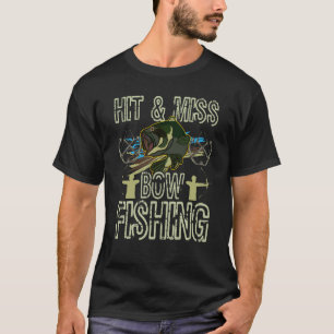 Hit And Miss Bow Fishing Hunting Bowfishing T-Shirt