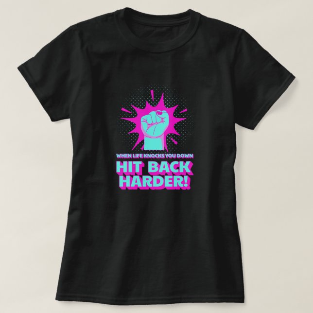 Hit Back Harder life quote T-Shirt (Design Front)