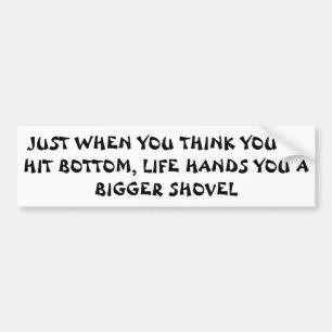 Hit Bottom? Life Says "Keep Diggin" Bumper Sticker