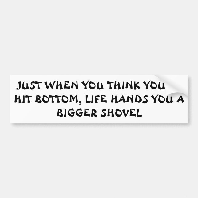 Hit Bottom? Life Says "Keep Diggin" Bumper Sticker (Front)