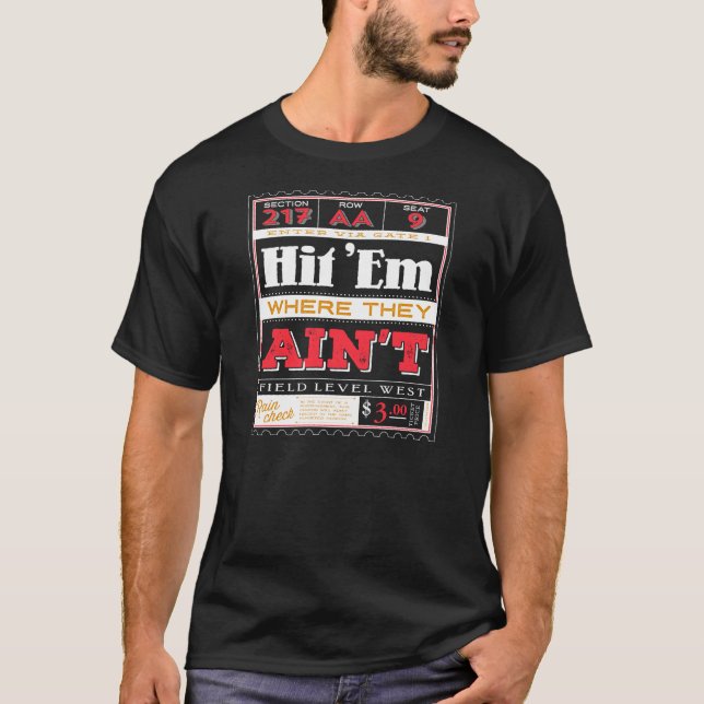Hit 'Em Where They Ain't T-Shirt (Front)