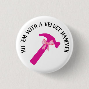 Hit 'Em With a Velvet Hammer 3 Cm Round Badge