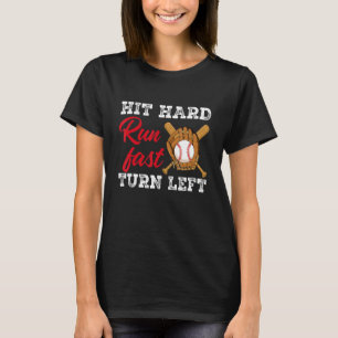Hit Hard Run Fast Turn Left Baseball Player & Fan T-Shirt