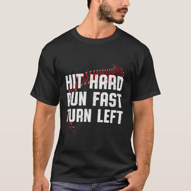Hit Hard Run Fast Turn Left Baseball Player Sport  T-Shirt (Front)
