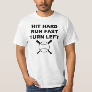 Hit Hard Run Fast Turn Left baseball T-Shirt